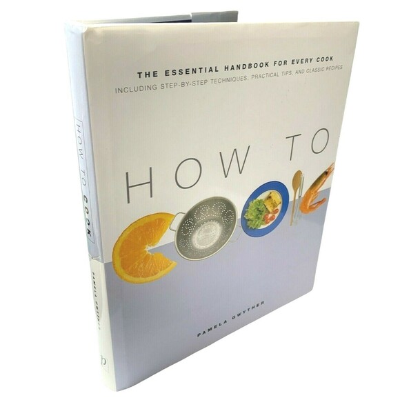 How to Cook Hardcover Cooking Techniques Tips Recipes by Pamela Gwyther - Picture 2 of 7